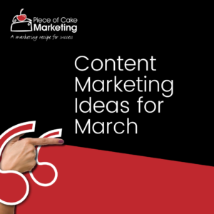 Piece of Cake content marketing ideas for march.
