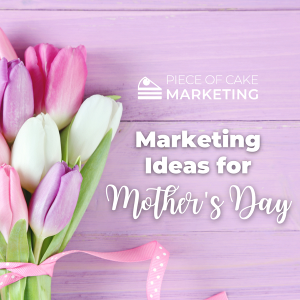 Marketing Ideas for Mothers Day