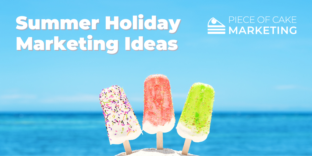 School Holiday Marketing Ideas - Piece of Cake Marketing