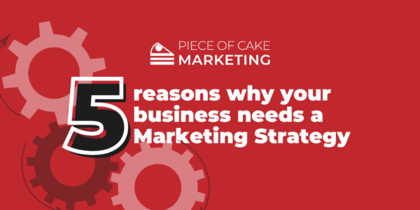 5 reasons why your business needs a marketing strategy