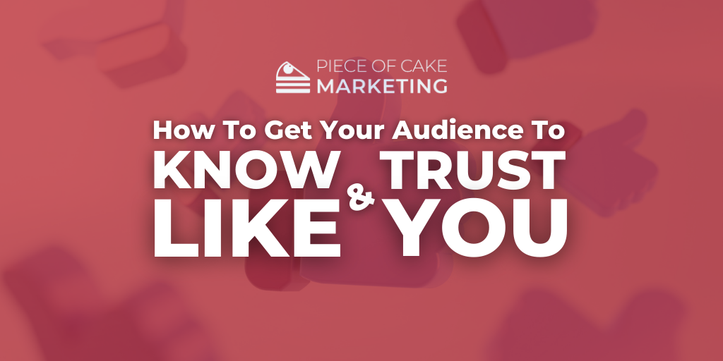 How to get your audience to know, like and trust you