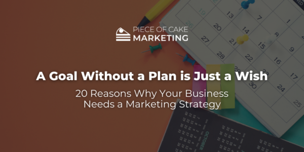 20 Reasons Why Your Business Needs a Marketing Strategy