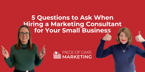 5 Questions to Ask When Hiring a Marketing Consultant for Your Small Business