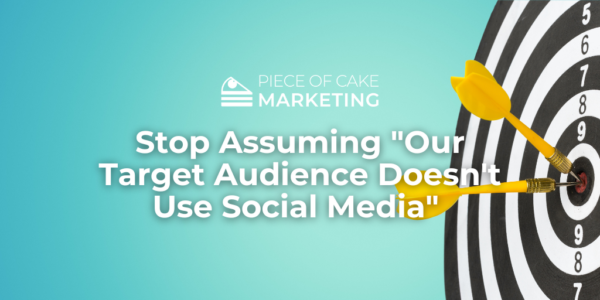 Stop Assuming "Our Target Audience Doesn't Use Social Media"