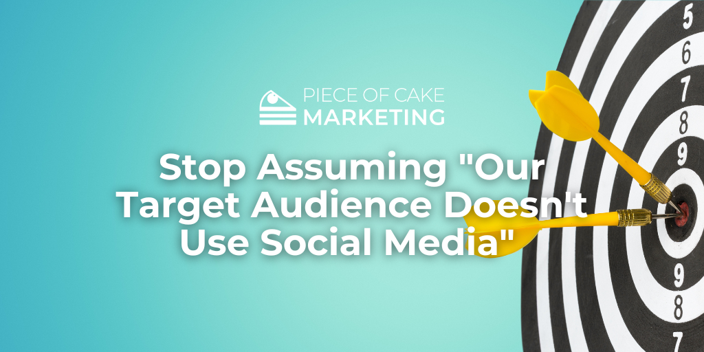 Stop Assuming "Our Target Audience Doesn't Use Social Media