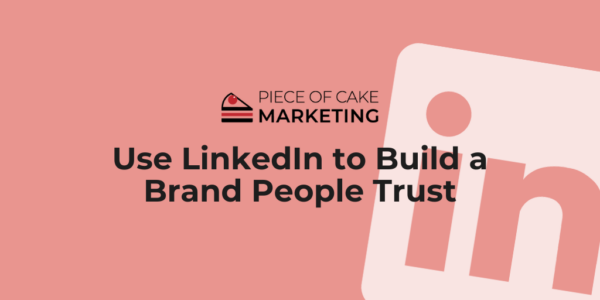 Use LinkedIn to Build a Brand People Trust