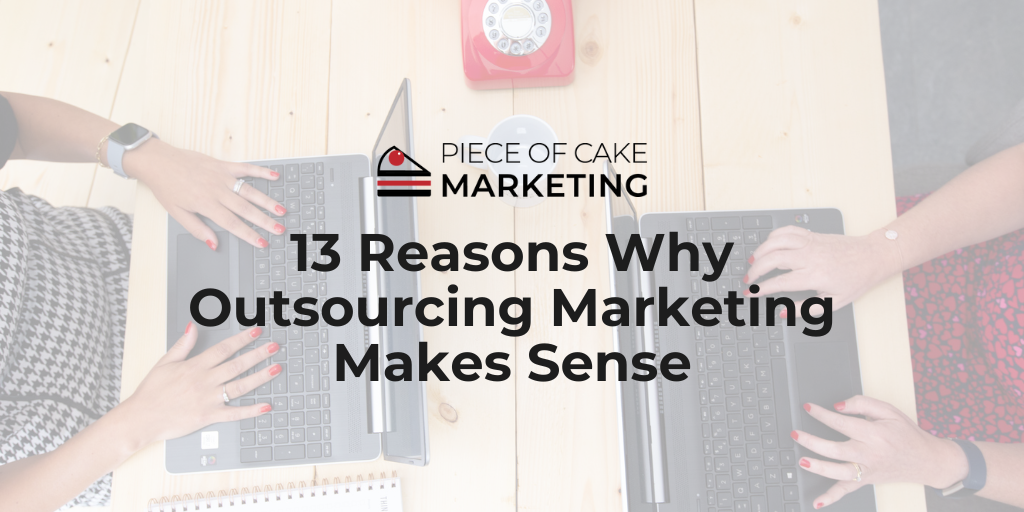 13 Reasons Why Outsourcing Marketing Makes Sense