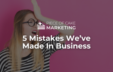 5 Mistakes We’ve Made In Business