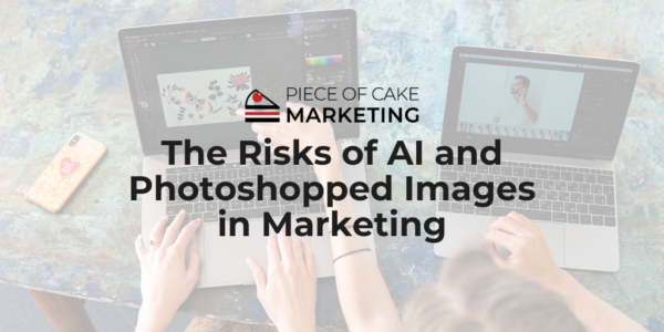 The Risks of AI and Photoshopped Images in Marketing